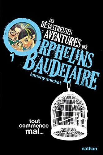 Les Désastreuses aventures des orphelins Baudelaire T.01 : Tout commence mal...