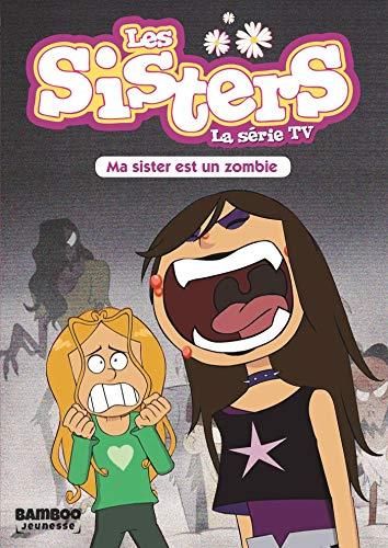 Sisters roman (Les) T.09 : Ma sister est un zombie